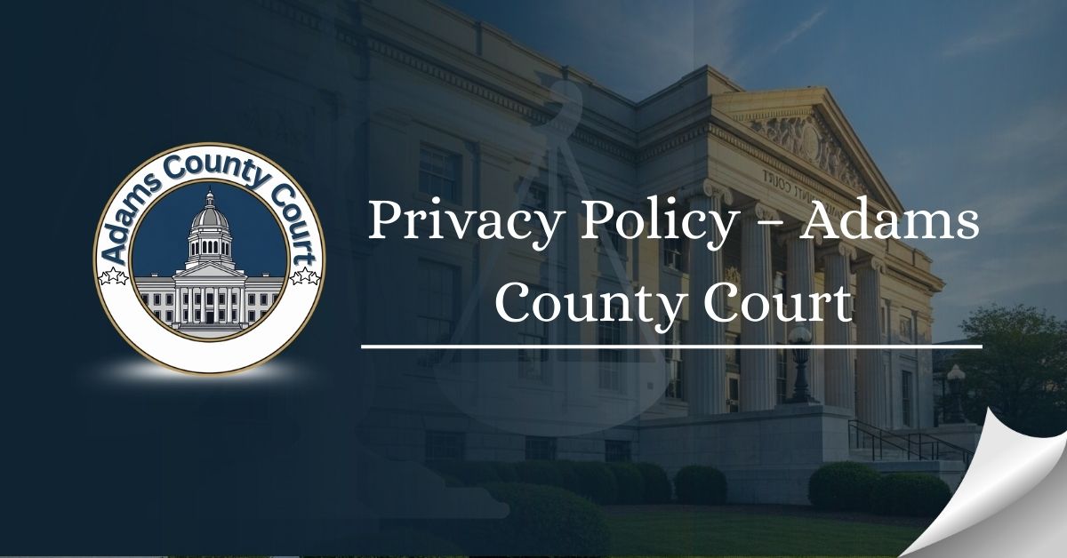 Privacy-Policy-–-Adams-County-Court